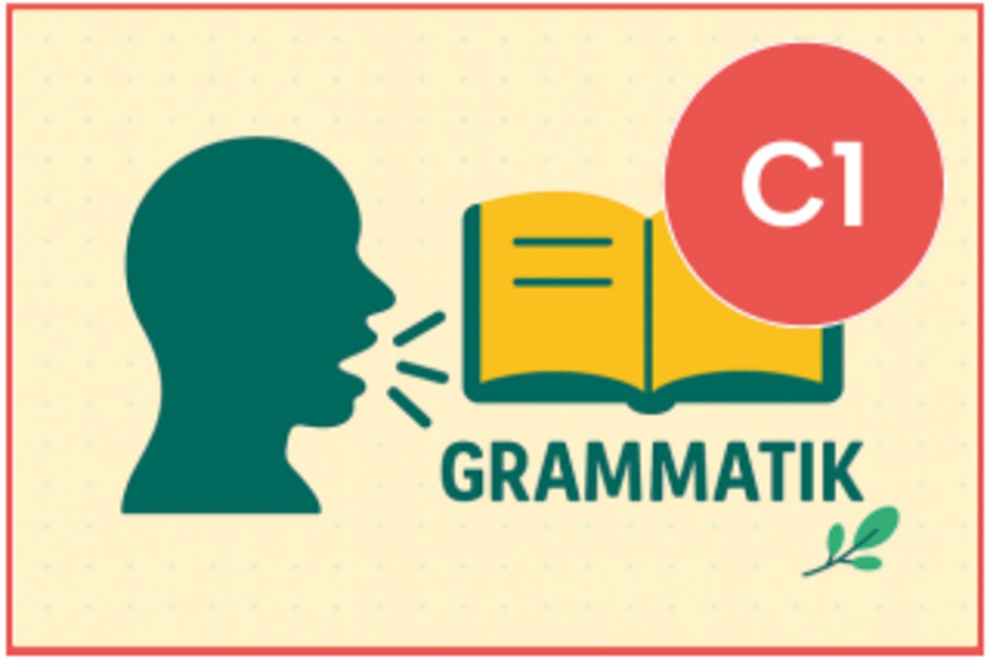 C1 Deutschkurs: Konversationskurs - Sicher sprechen – Grammatik im Alltag gezielt anwenden